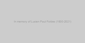 In memory of Lucien Paul Foldes (1930-2021)